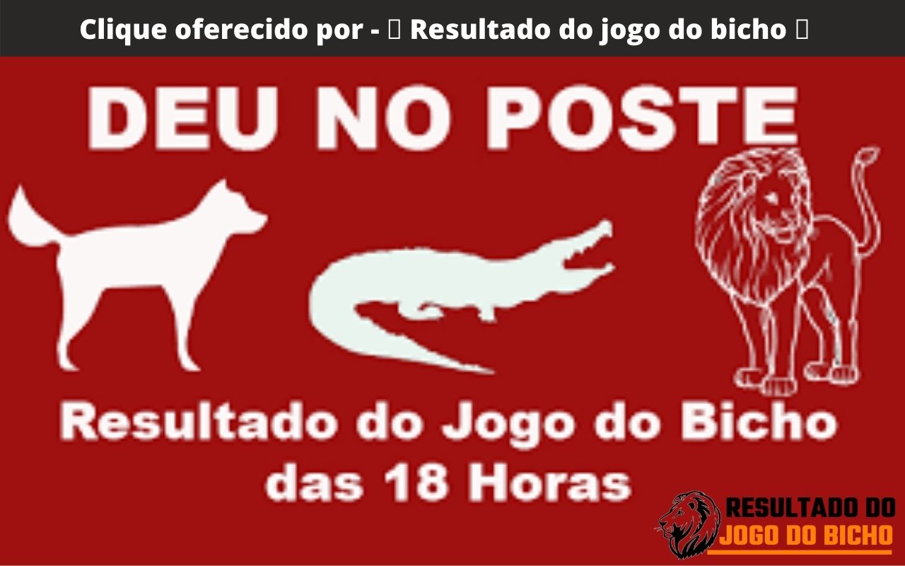 Resultado do jogo do bicho - deu no poste