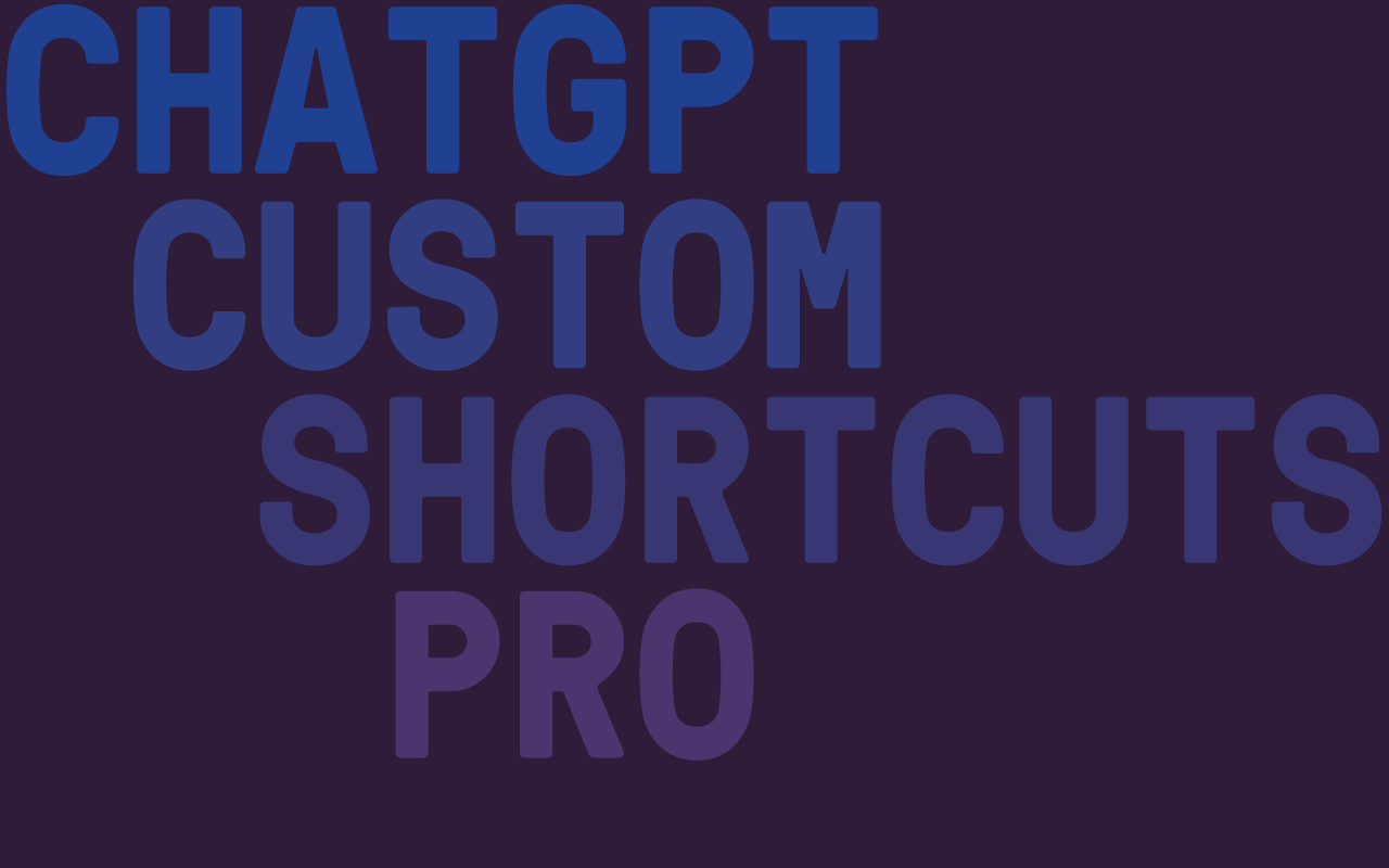 ChatGPT Custom Shortcuts Pro