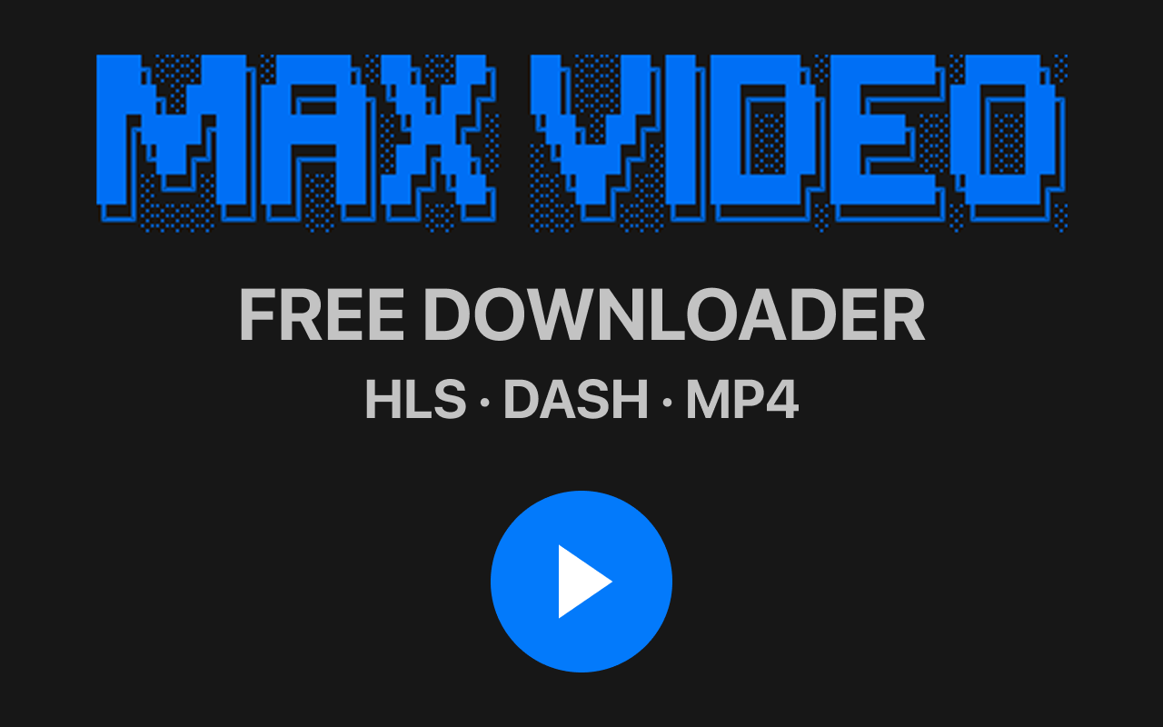 MAX Video Downloader – 下载 HLS、DASH、MP4/WEBM、LIVE